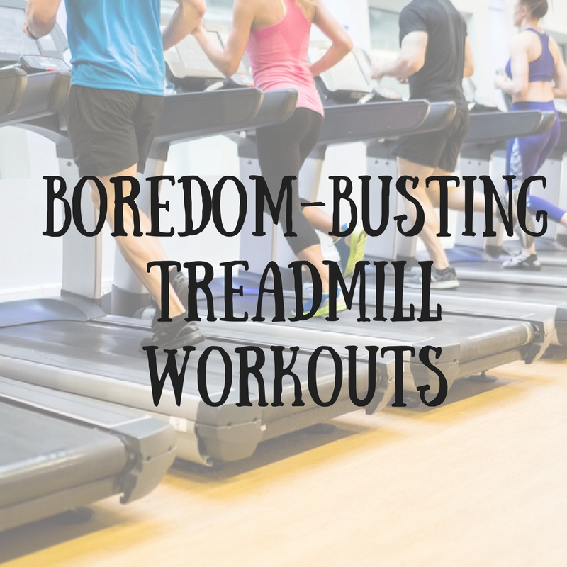 Boredom Busting Treadmill Workouts Run For Good