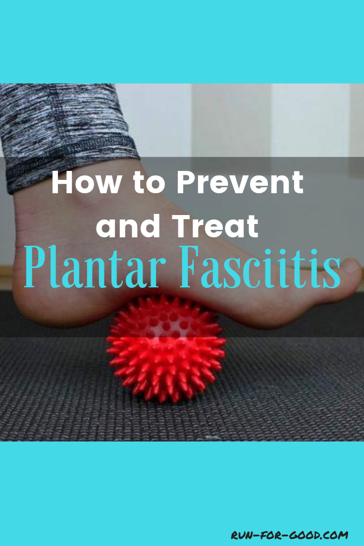 How to Prevent and Treat Plantar Fasciitis Run For Good