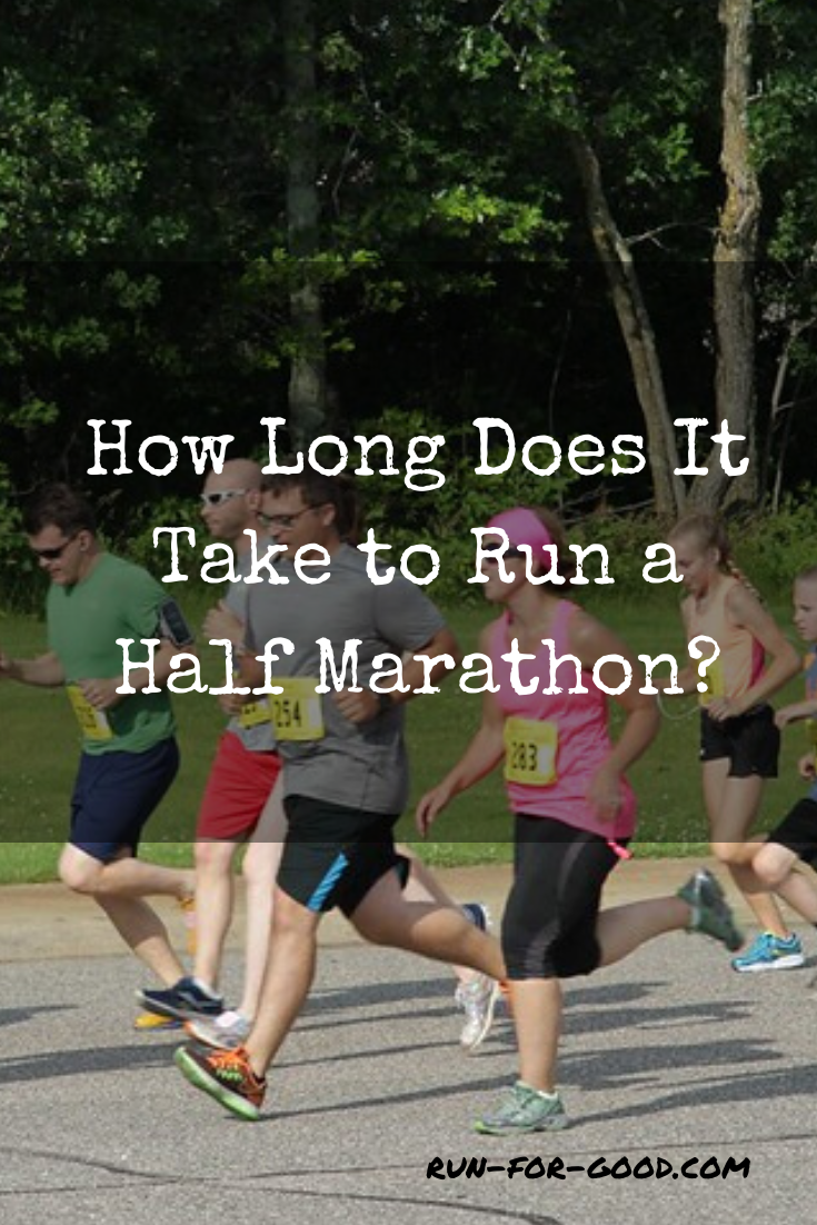 how-long-does-it-take-to-run-a-half-marathon-run-for-good