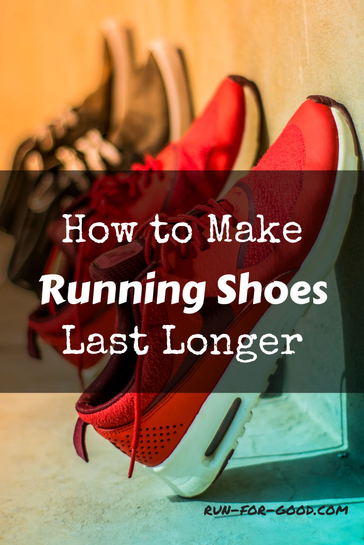 How to Make Your Running Shoes Last Longer - Run For Good