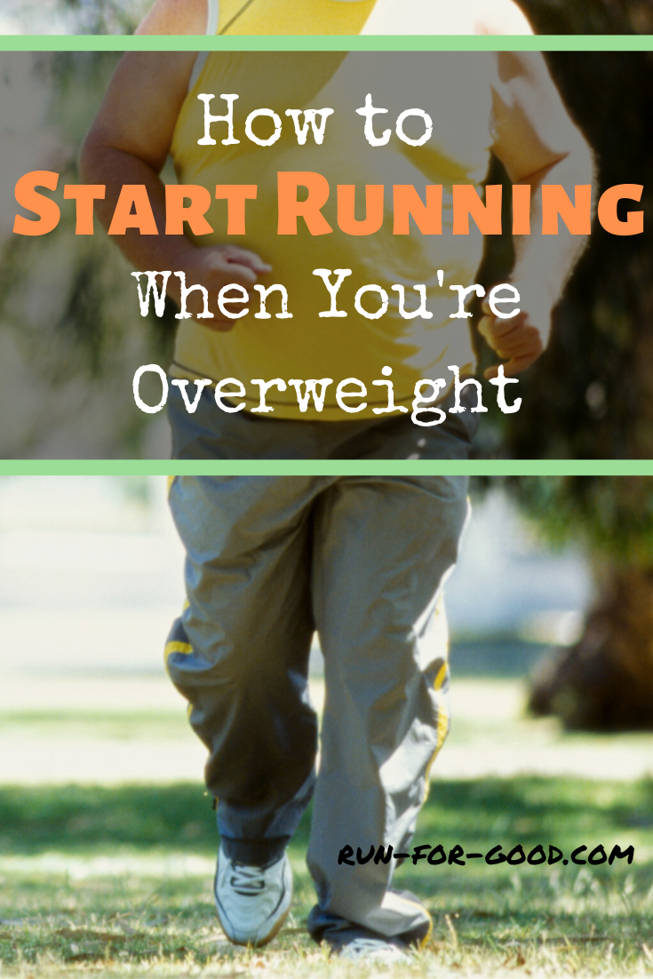 How to Start Running When Youre Overweight Run For Good